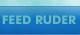 FEED RUDER