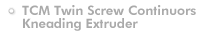 TCM Twin Screw Continuous Kneading Extruder